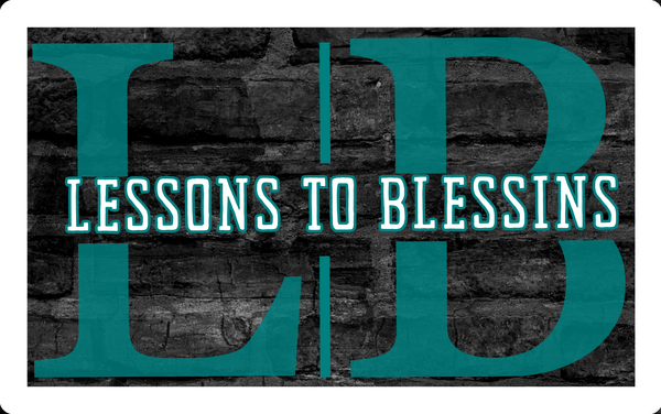 Lessons To Blessins 